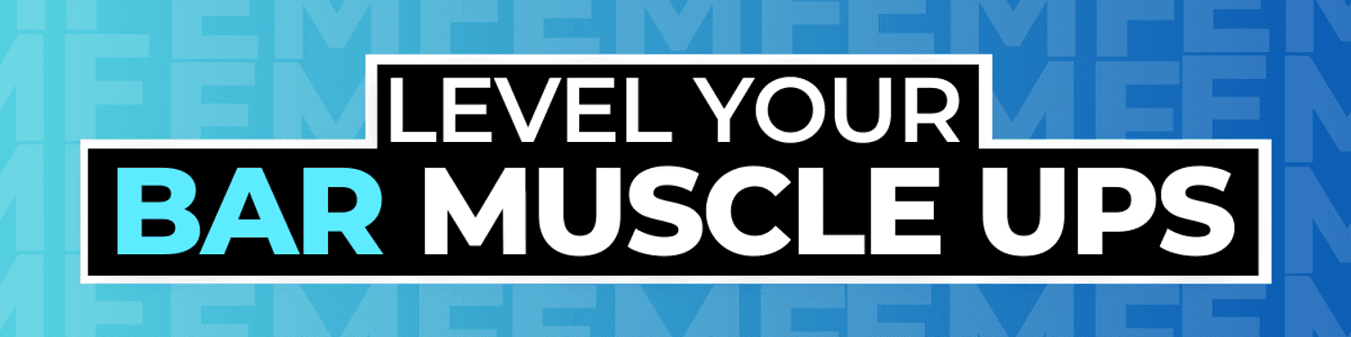LEVEL YOUR BAR MUSCLE UPS